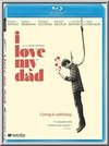I Love My Dad (Blu-Ray)